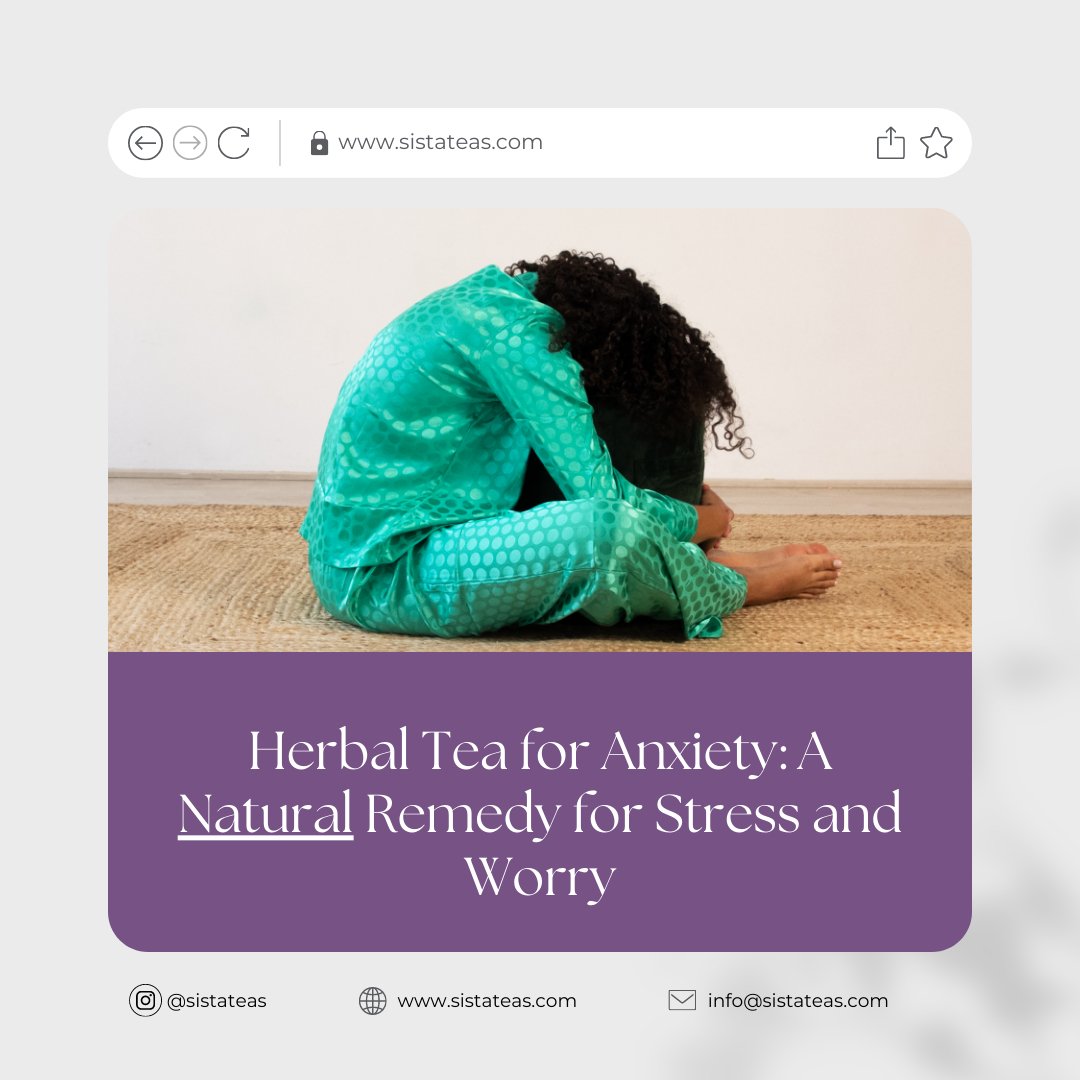 Herbal Tea for Anxiety: A Natural Remedy for Stress and Worry – Sistateas