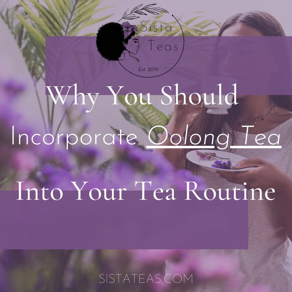 Why Your Should Incorporate Oolong Tea Into Your Tea Routine!